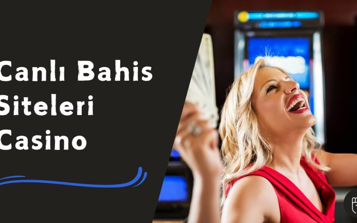 Canlı Bahis Siteleri Casino Oyunları ve Fazlasıyla Burada