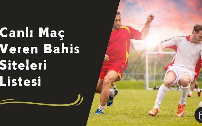 Canlı Maç Veren Bahis Siteleri Listesi ile Kesintisiz HD Maç Keyfi